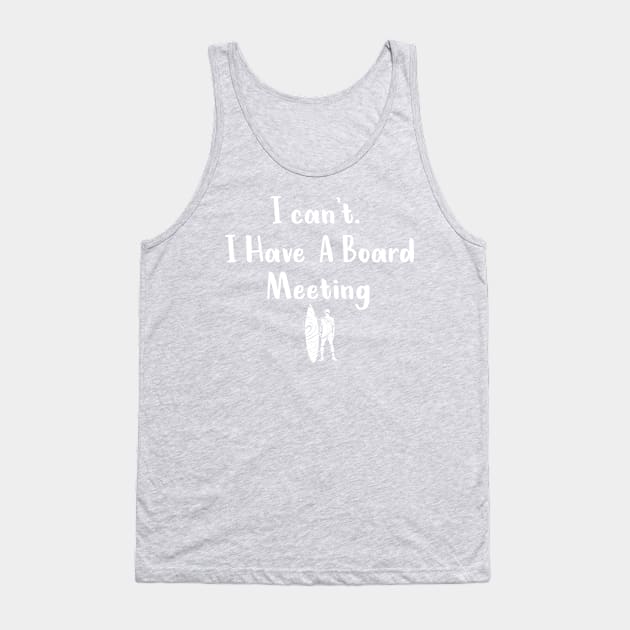 I cant I have a board meeting, funny surf design beach design Tank Top by L  B  S  T store